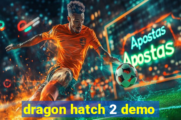 dragon hatch 2 demo